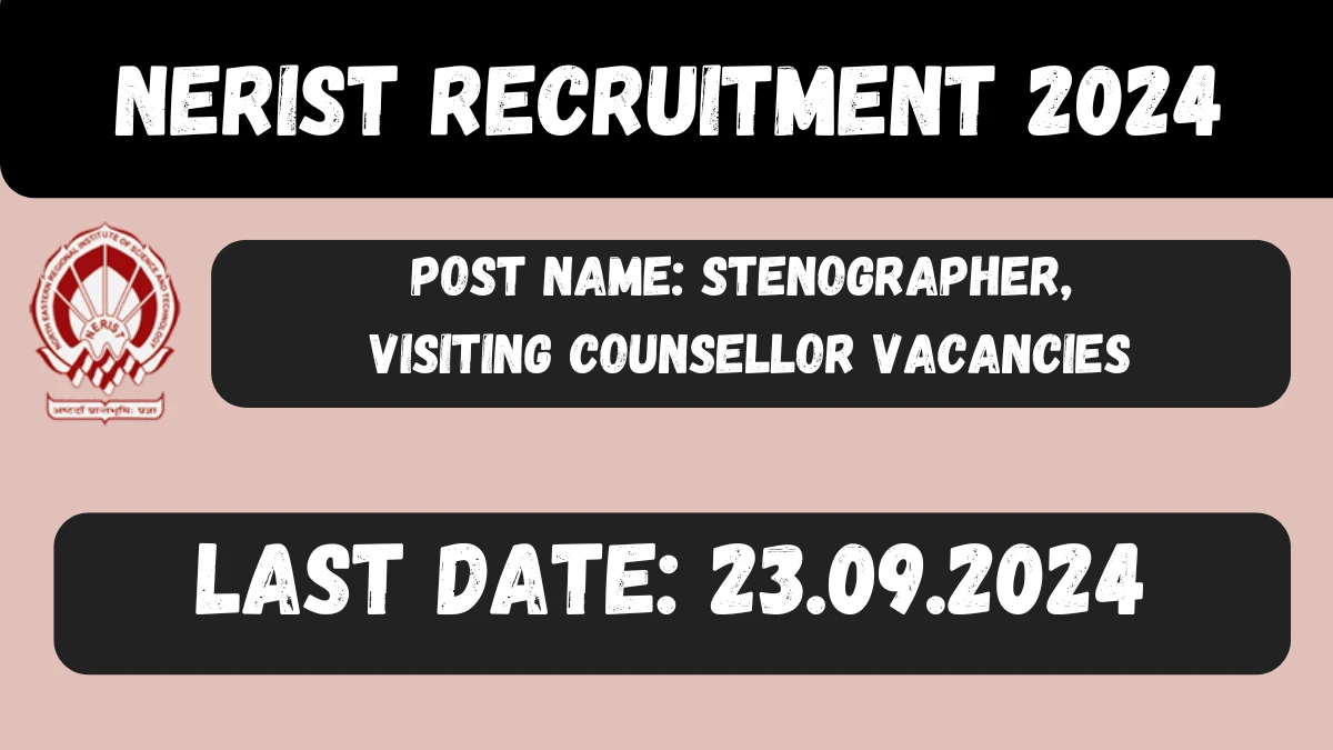 NERIST Recruitment 2024 Notification Out for Stenographer, Visiting Counsellor Vacancies, Check Eligibility at nerist.ac.in