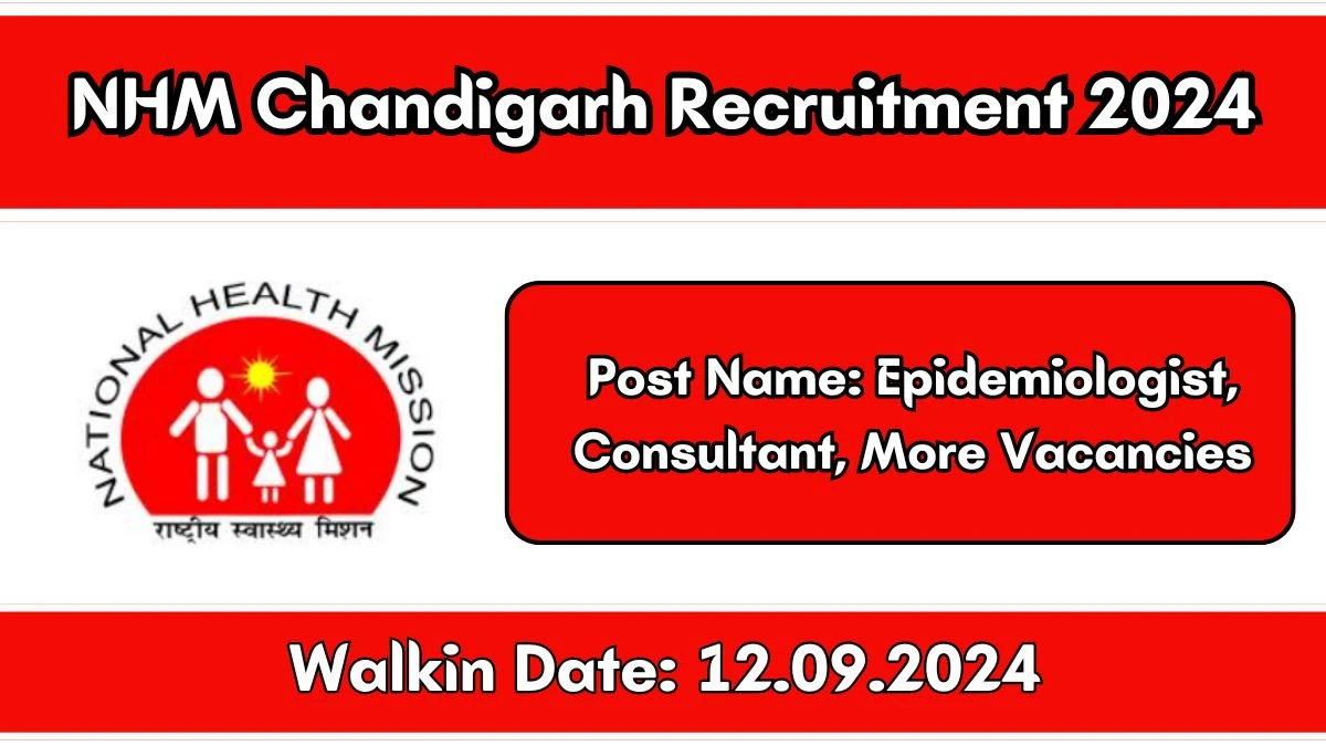 NHM Chandigarh Recruitment 2024 Walk-In Interviews for Epidemiologist, Consultant, More Vacancies on 12/09/2024