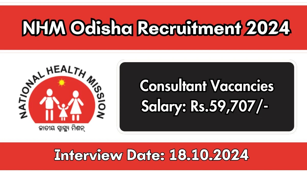 NHM Odisha Recruitment 2024 Walk-In Interviews for Consultant on 18/10/2024