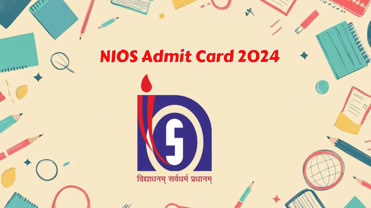 NIOS Admit Card 2024 (Declared) nios.ac.in Check NIOS 10th, 12th Practical Exam Hall Ticket Details Here