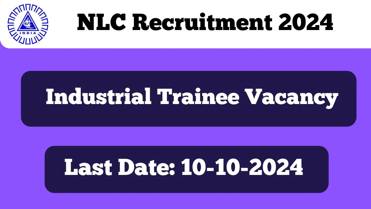 NLC Recruitment 2024 Notification Out Industrial Trainee, Check Eligibility at nlcindia.in