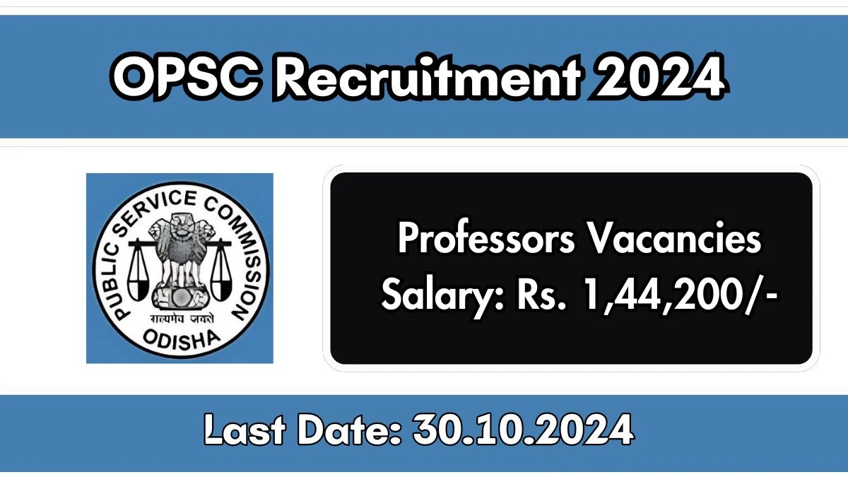 OPSC Recruitment 2024 New Notification Out, Check Post, Vacancies, Salary, Qualification, Age Limit and How to Apply