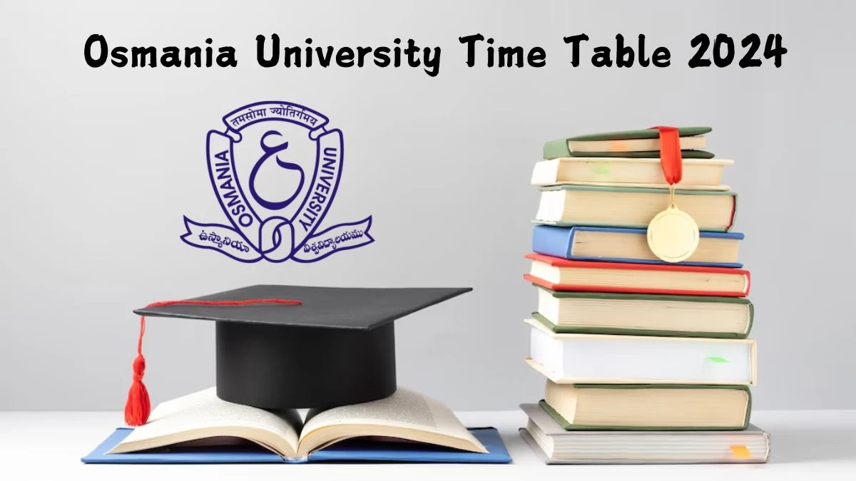 Osmania University Time Table 2024 (Declared) at osmania.ac.in Date Sheet Details Here