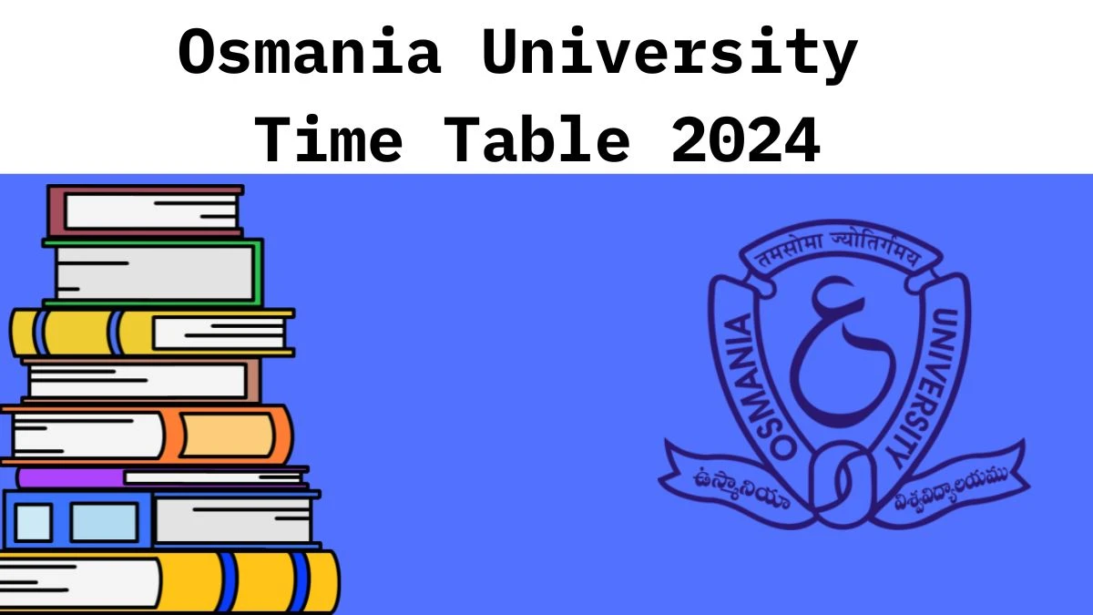 Osmania University Time Table 2024 (OUT) at osmania.ac.in B.Pharmacy II, IV & VI Sem Link Here