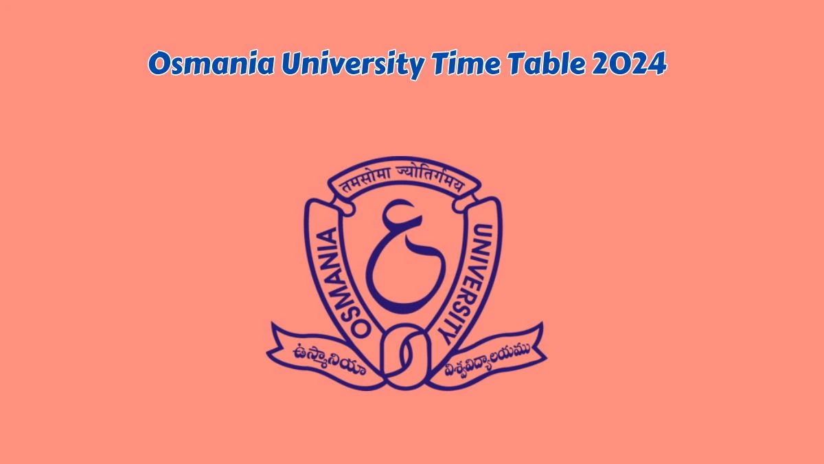 Osmania University Time Table 2024 (Out) at osmania.ac.in PG III-sem Link Here