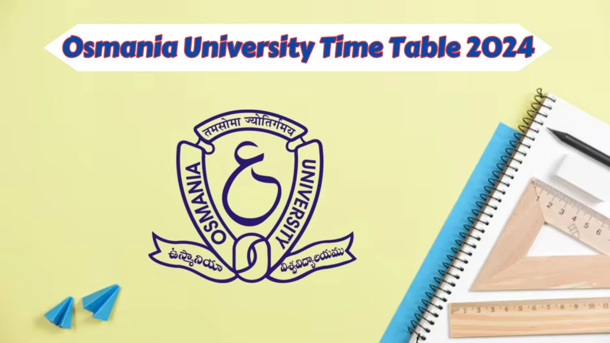 Osmania University Time Table 2024 (Released) at osmania.ac.in Revised Time Table MBA Link Here