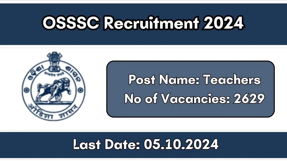 OSSSC Recruitment 2024 Notification Out for 2629 Teachers, Check Eligibility at osssc.gov.in