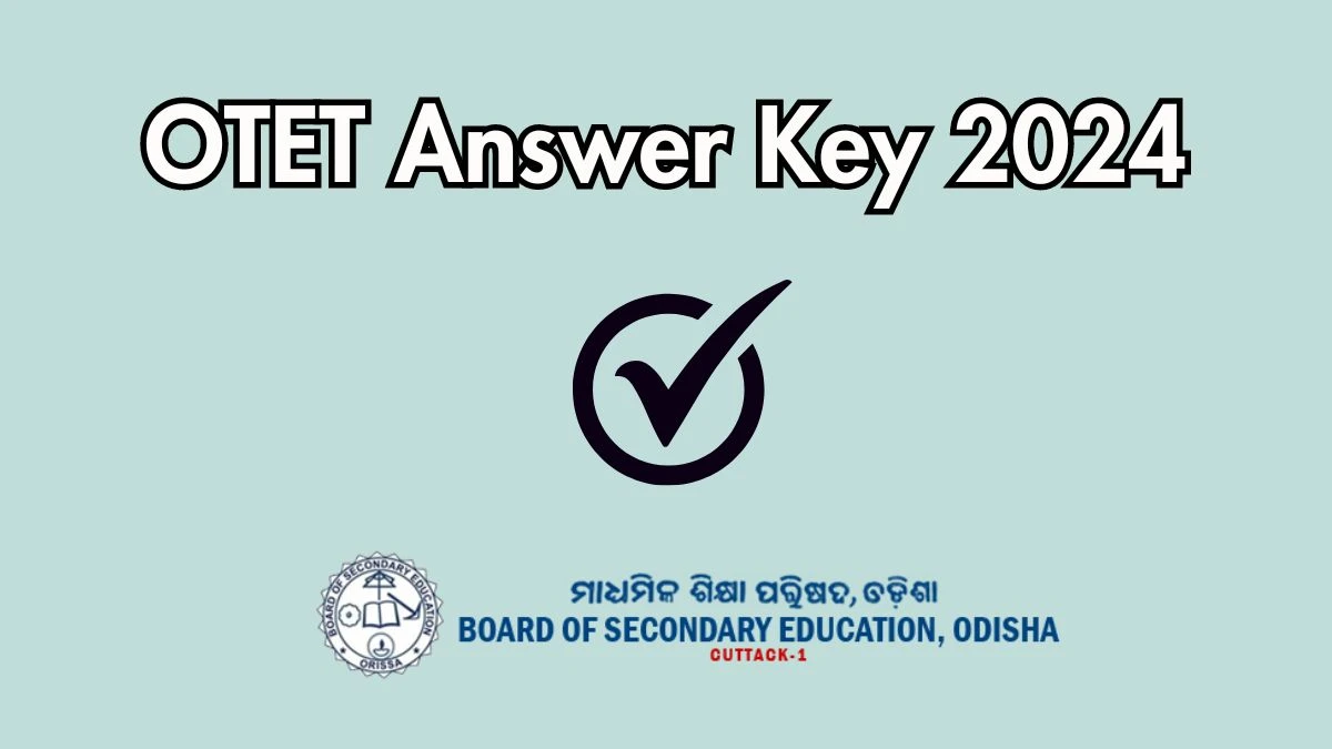 OTET Answer Key 2024 to be declared at bseodisha.ac.in, Odisha Teacher Eligibility Test Download PDF Here