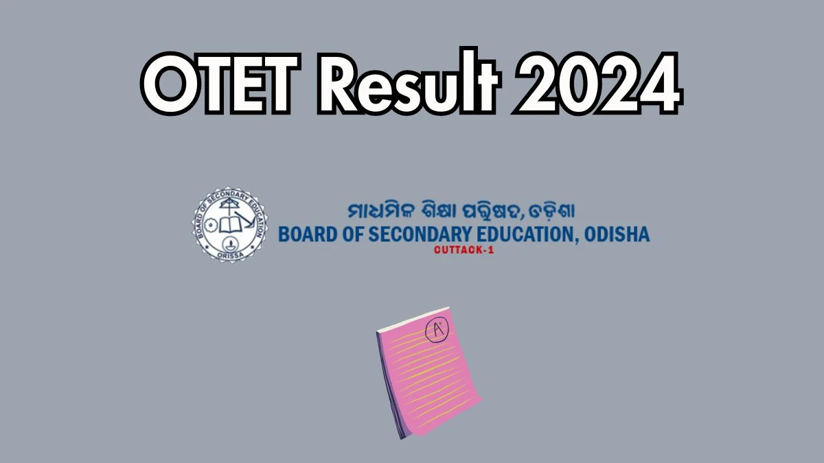 OTET Result 2024 To Be Announced Soon Odisha Teacher Eligibility Test @ bseodisha.ac.in check Scorecard, Merit List