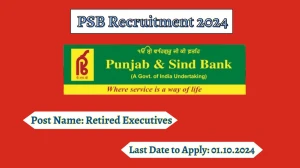 PSB Recruitment 2024 - Latest Retired Executives Vacancies on 20.09.2024