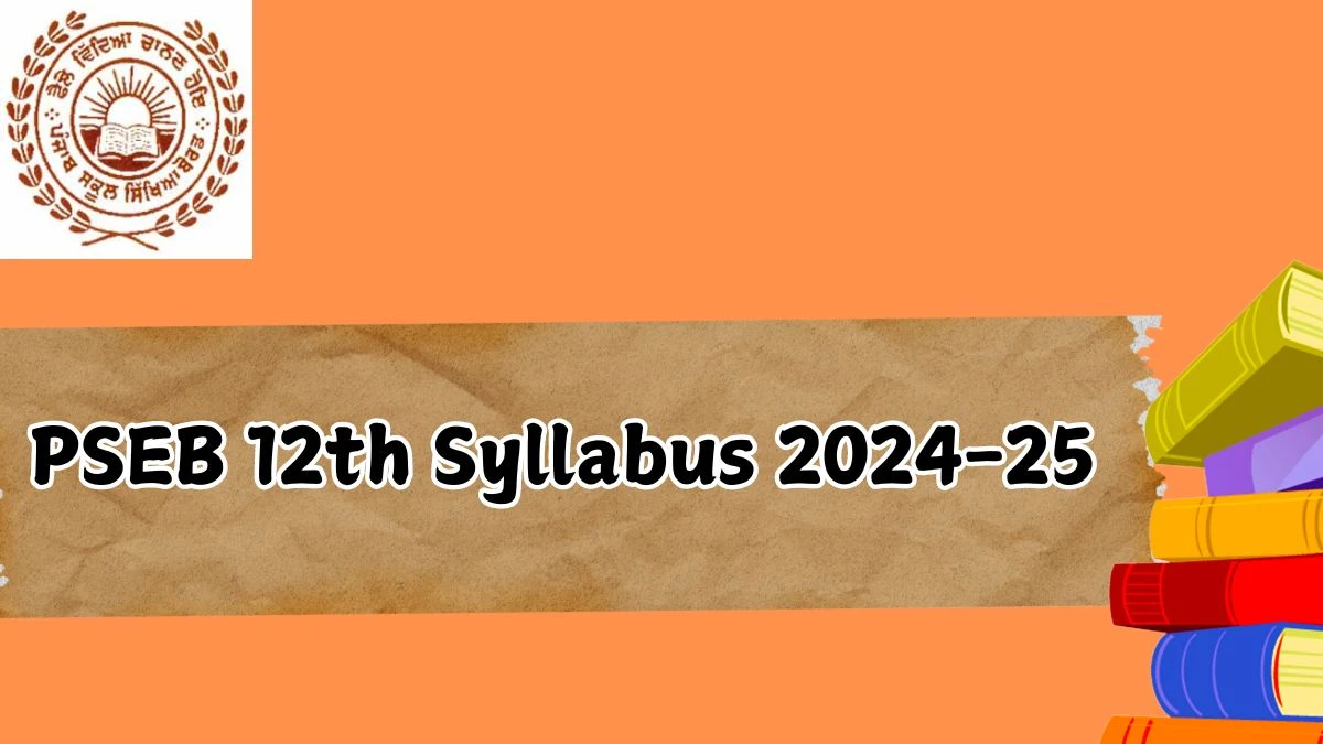 PSEB 12th Syllabus 2024-25 at pseb.ac.in Check and Download Syllabus Here