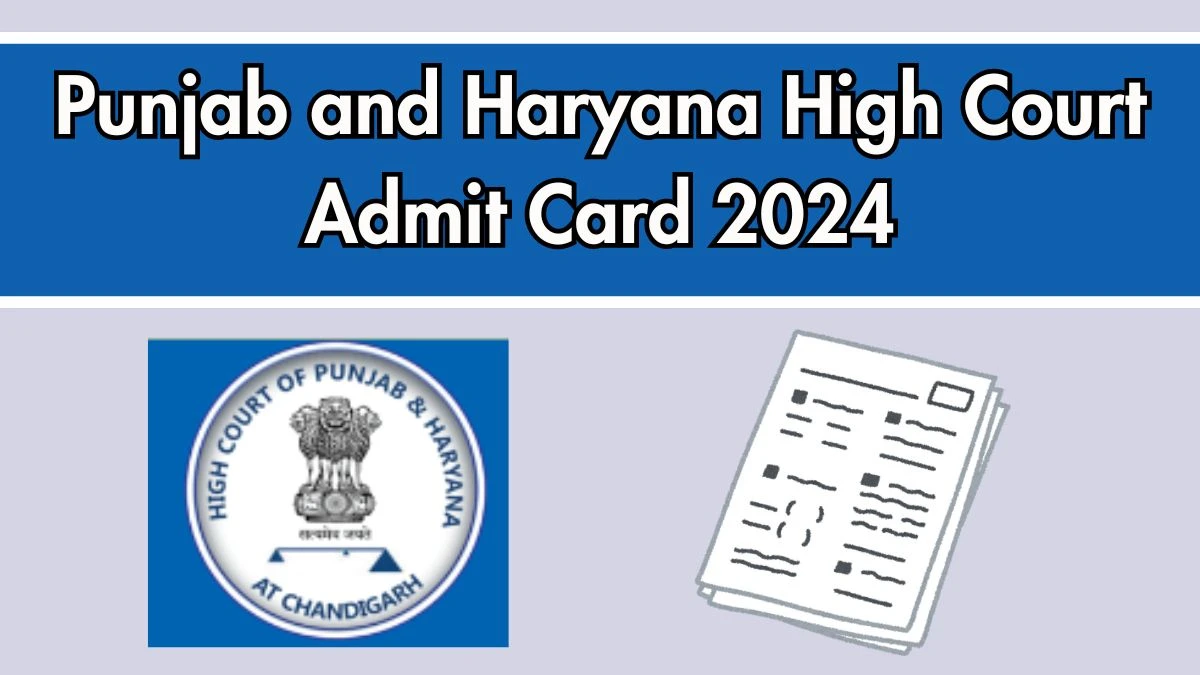 Punjab and Haryana High Court Admit Card 2024 will be released Judgment Writer Check Exam Date, Hall Ticket highcourtchd.gov.in