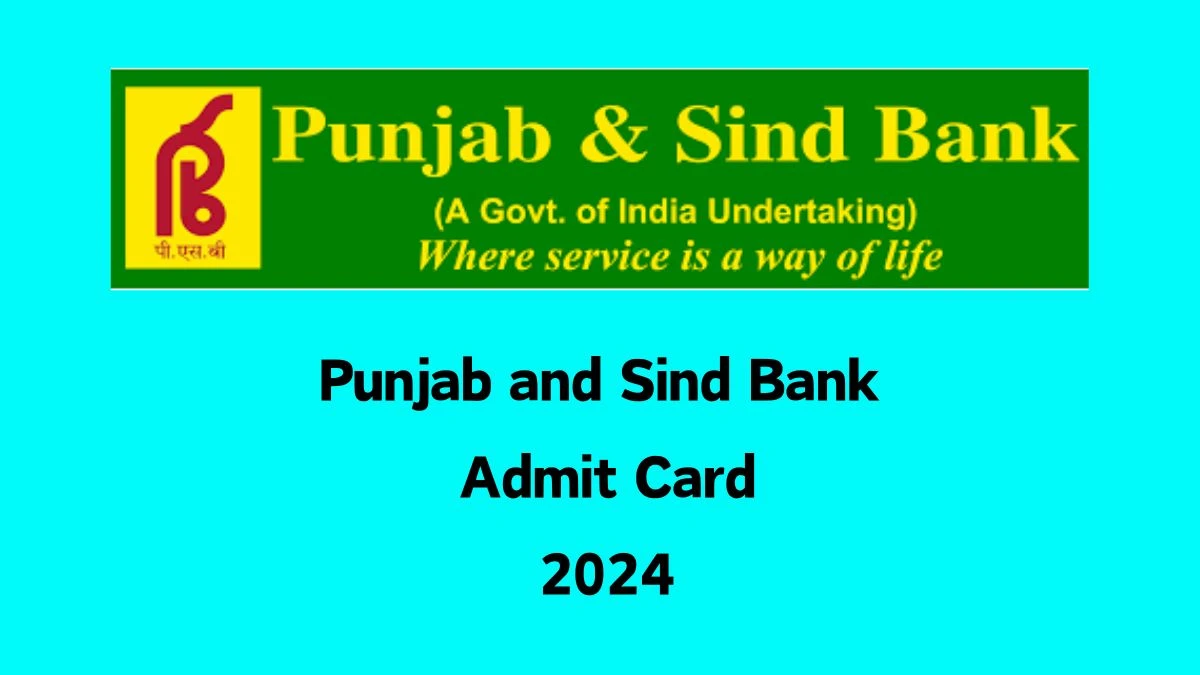 Punjab and Sind Bank Admit Card 2024 will be declared soon punjabandsindbank.co.in Steps to Download Hall Ticket for Officer, Manager and Other Posts - 05 September 2024