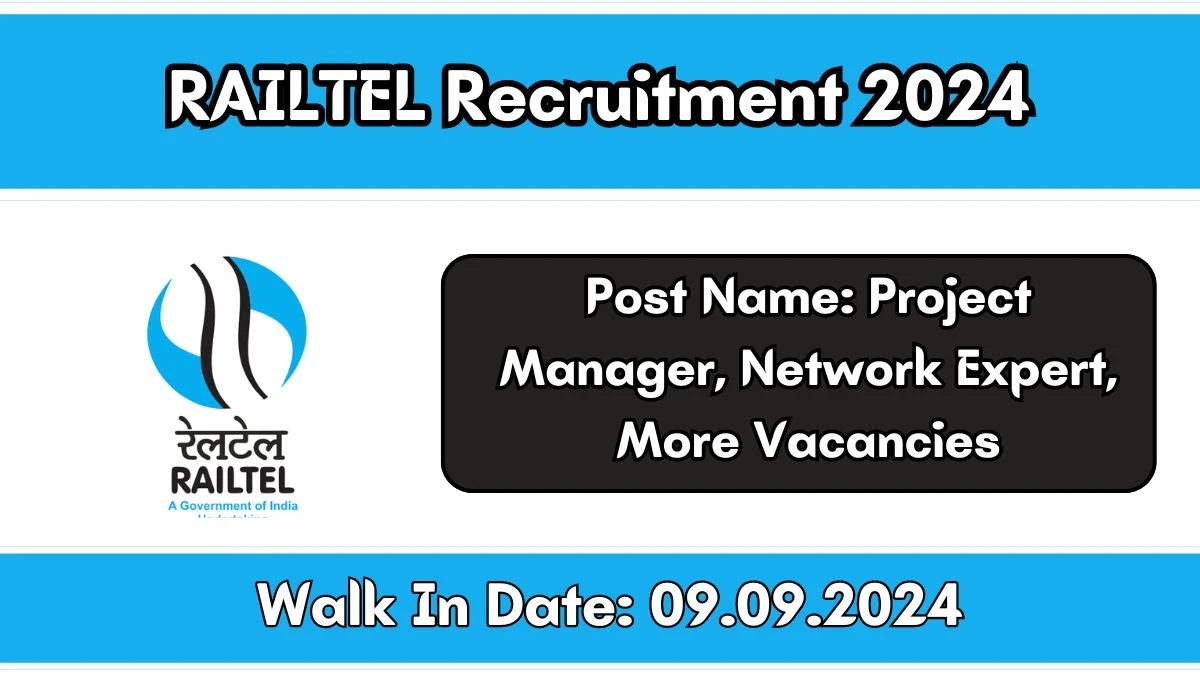 RAILTEL Recruitment 2024 Walk-In Interviews for Project Manager, Network Expert, More Vacancies on 09/09/2024