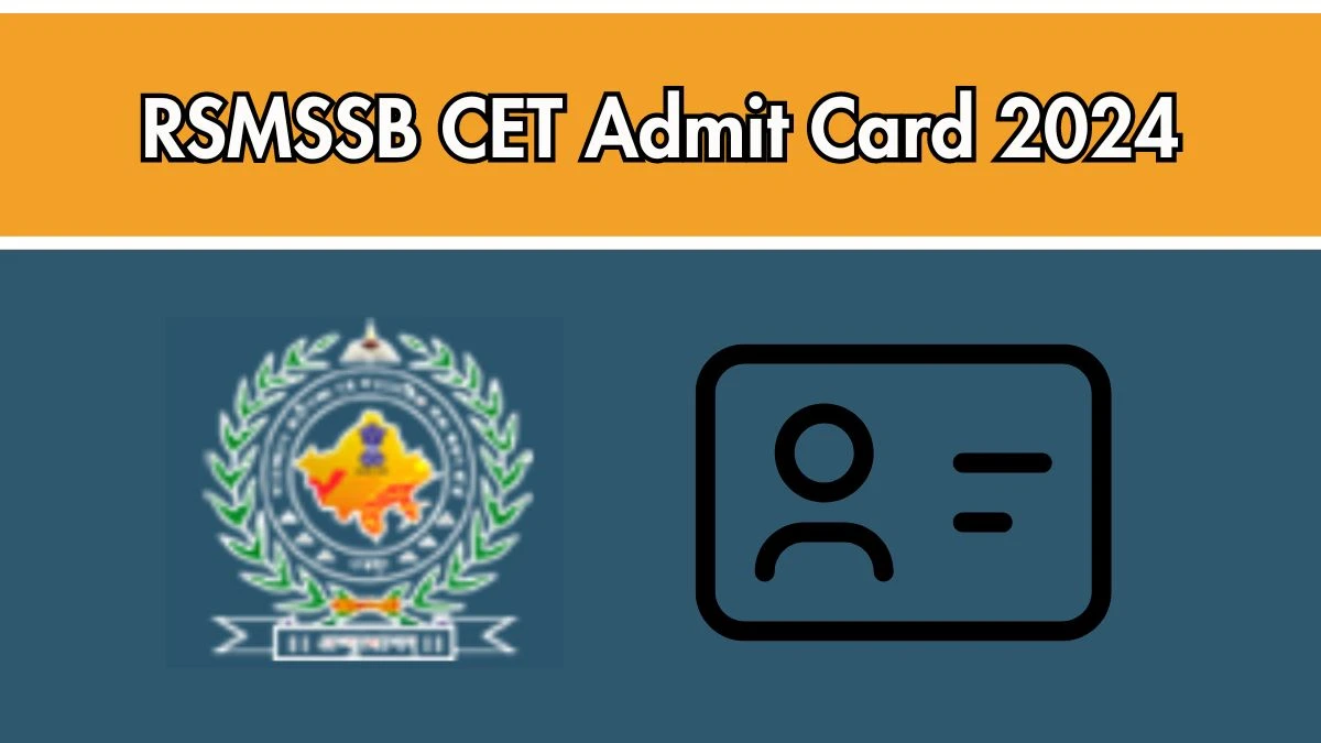 RSMSSB Admit Card 2024 For Common Eligibility Test (CET) released Check and Download RSMSSBl Ticket, Exam Date @ rsmssb.rajasthan.gov.in