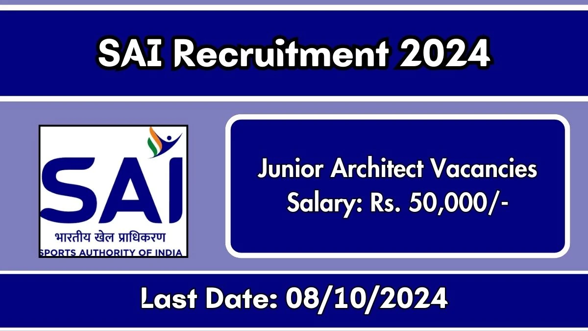 SAI Recruitment 2024 New Notification Out, Check Post, Vacancies, Salary, Qualification, Age Limit and How to Apply