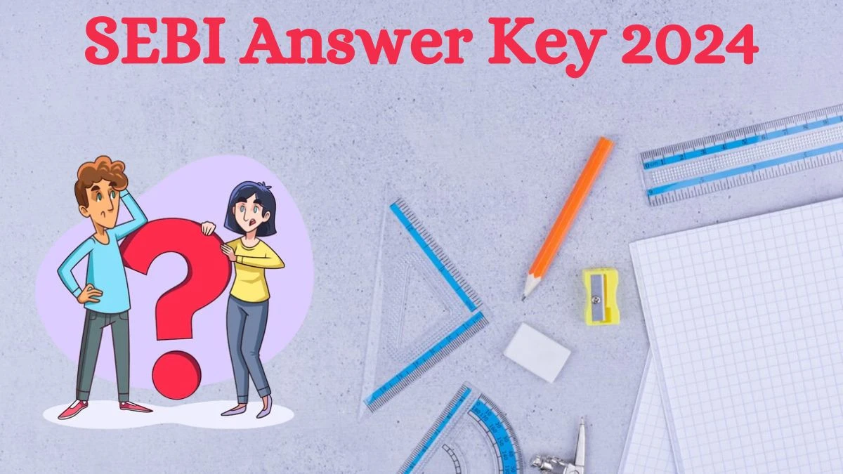 SEBI Answer Key 2024 is to be declared at sebi.gov.in, Assistant Manager Download PDF Here - 02 Sep 2024