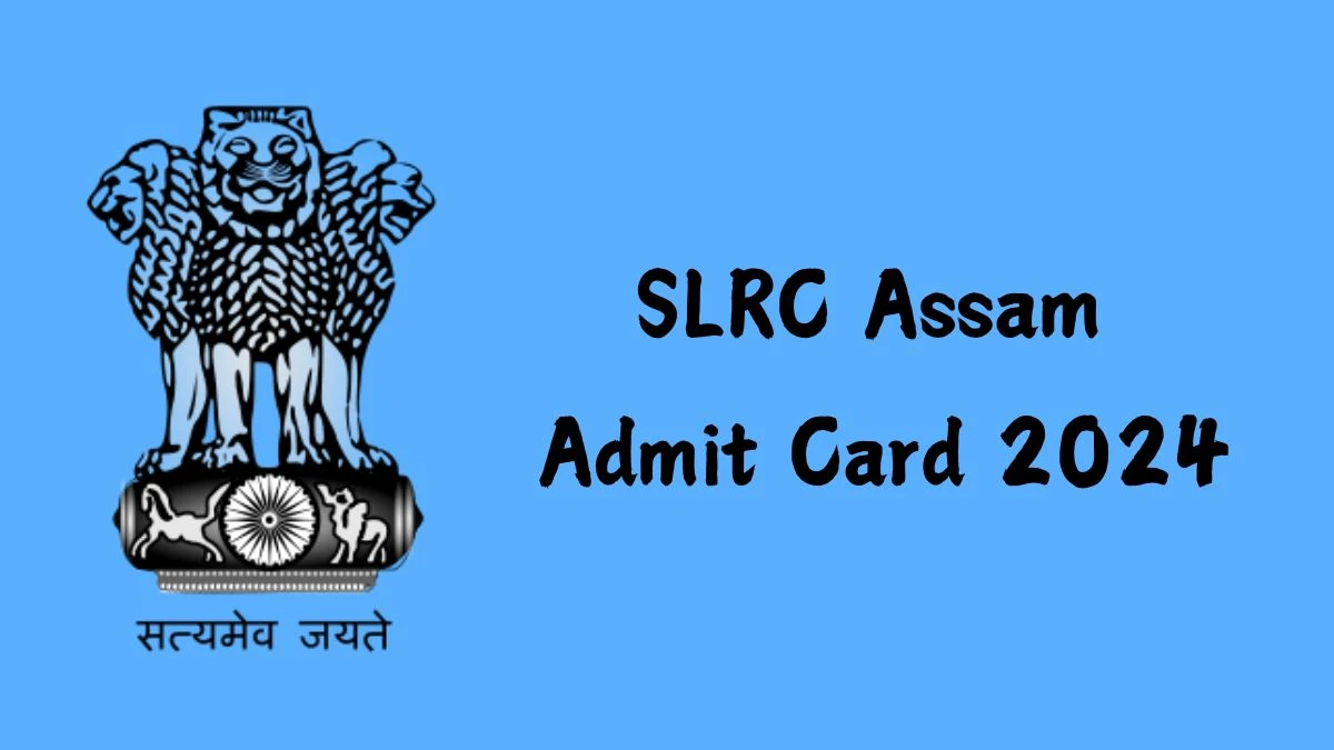 SLRC Assam Admit Card 2024 Release Direct Link to Download SLRC Assam Grade-3 and 4 Admit Card slrcg3.sebaonline.org. - 16 September 2024