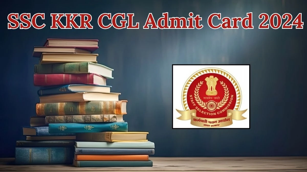 SSC KKR Admit Card 2024 For CGL released Check and Download Hall Ticket, Exam Date @ ssckkr.kar.nic.in