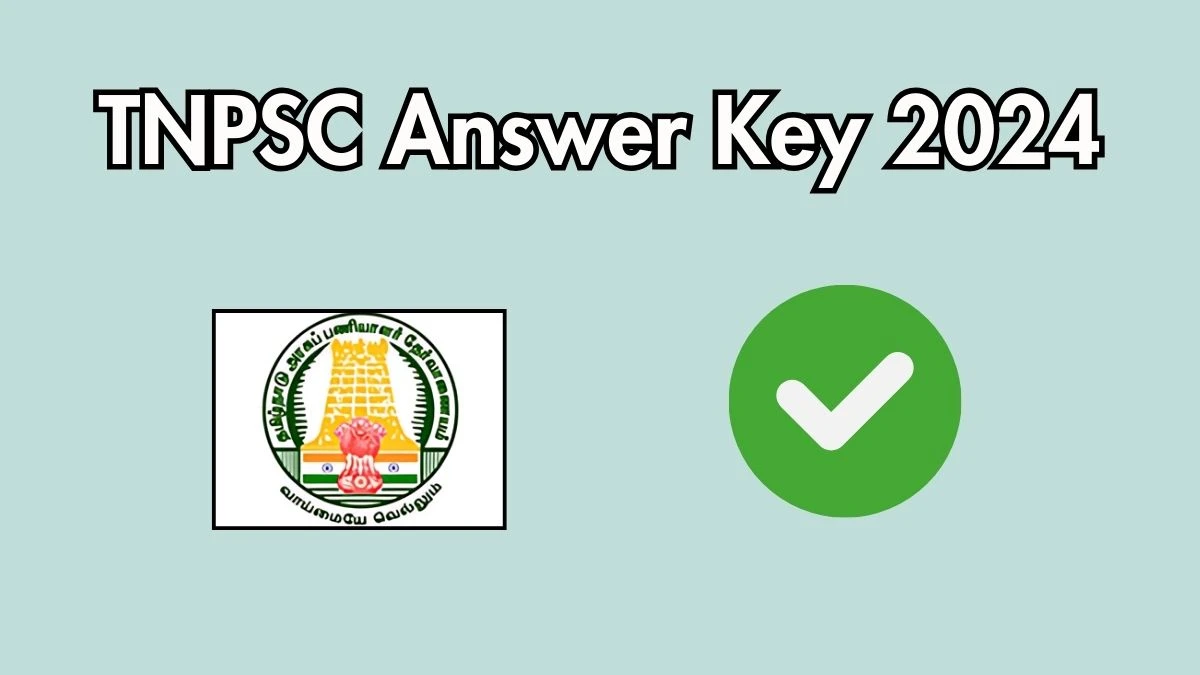 TNPSC Answer Key 2024 to be declared at tnpsc.gov.in, Combined Civil Services Examination Download PDF Here