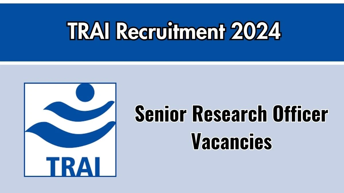 TRAI Recruitment 2024 Monthly Salary Up To 2,00,000, Check Posts, Vacancies, Qualification, Age, Selection Process and How To Apply