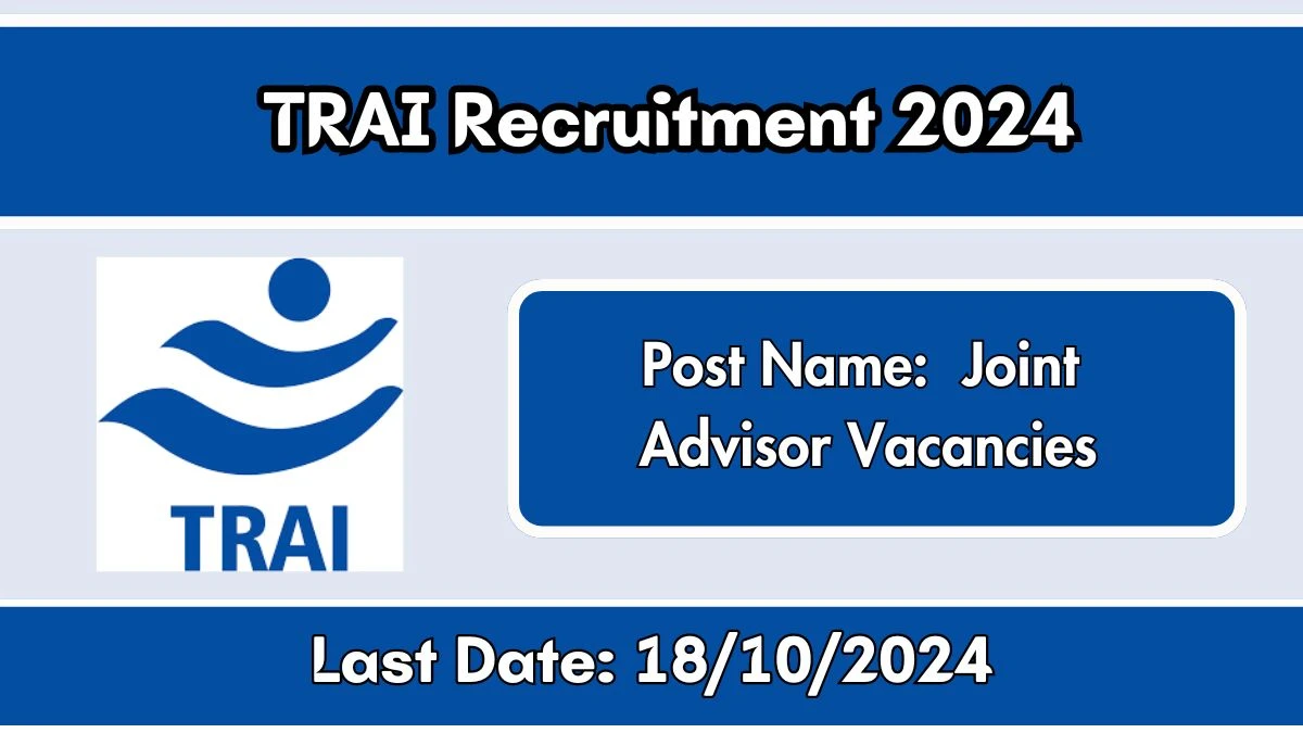 TRAI Recruitment 2024 New Notification Out, Check Post, Vacancies, Salary, Qualification, Age Limit and How to Apply