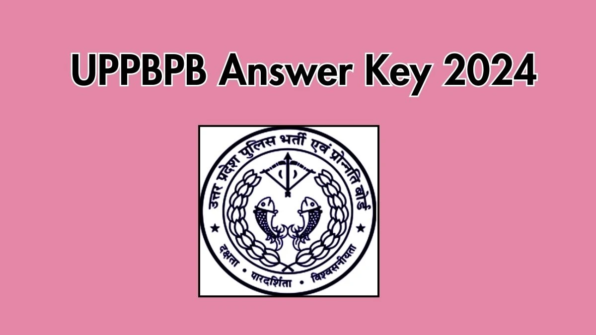 UPPBPB Answer Key 2024 to be declared at uppbpb.gov.in, Police Constable Download PDF Here