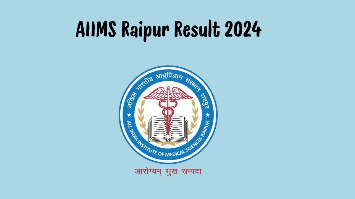 AIIMS Raipur Result 2024 Announced. Direct Link to Check AIIMS Raipur Paediatrician/Neonatologist Result 2024 aiimsraipur.edu.in - 10 October 2024