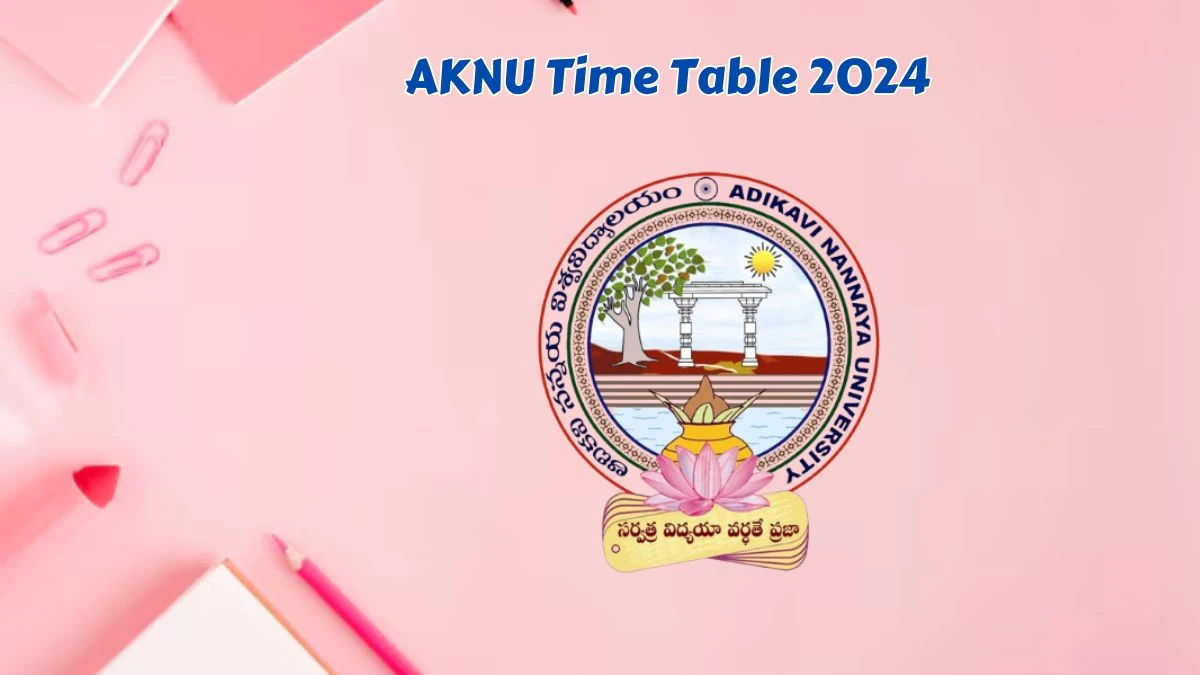 AKNU Time Table 2024 (Announced) at aknu.edu.in Ug Cbcs Professional Courses B.tech VII Sem Details Here