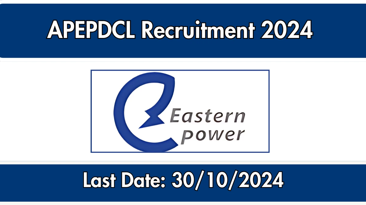 APEPDCL Recruitment 2024 New Opportunity Out, Check Vacancy, Post, Qualification and Application Procedure