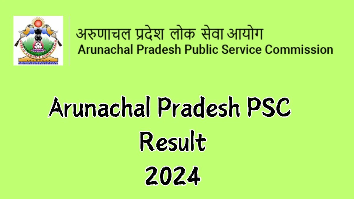 Arunachal Pradesh PSC Result 2024 Declared appsc.gov.in Assistant System Manager Check Arunachal Pradesh PSC Merit List Here - 10 October 2024