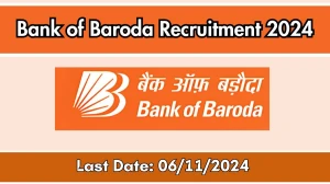 Bank of Baroda Recruitment 2024 New Notification Out, Check Post, Vacancies, Salary, Qualification, Age Limit and How to Apply