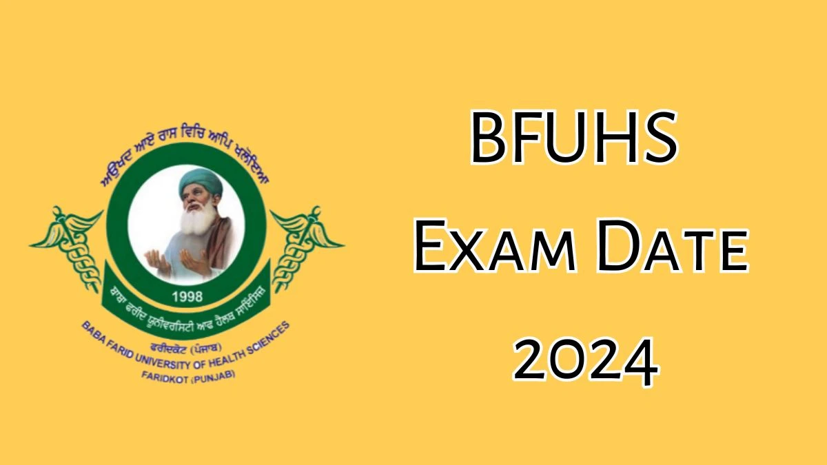 BFUHS Exam Date 2024 at bfuhs.ac.in Verify the schedule for the examination date, Casualty Medical Officer and Lady Medical Officer, and site details - 10 October 2024