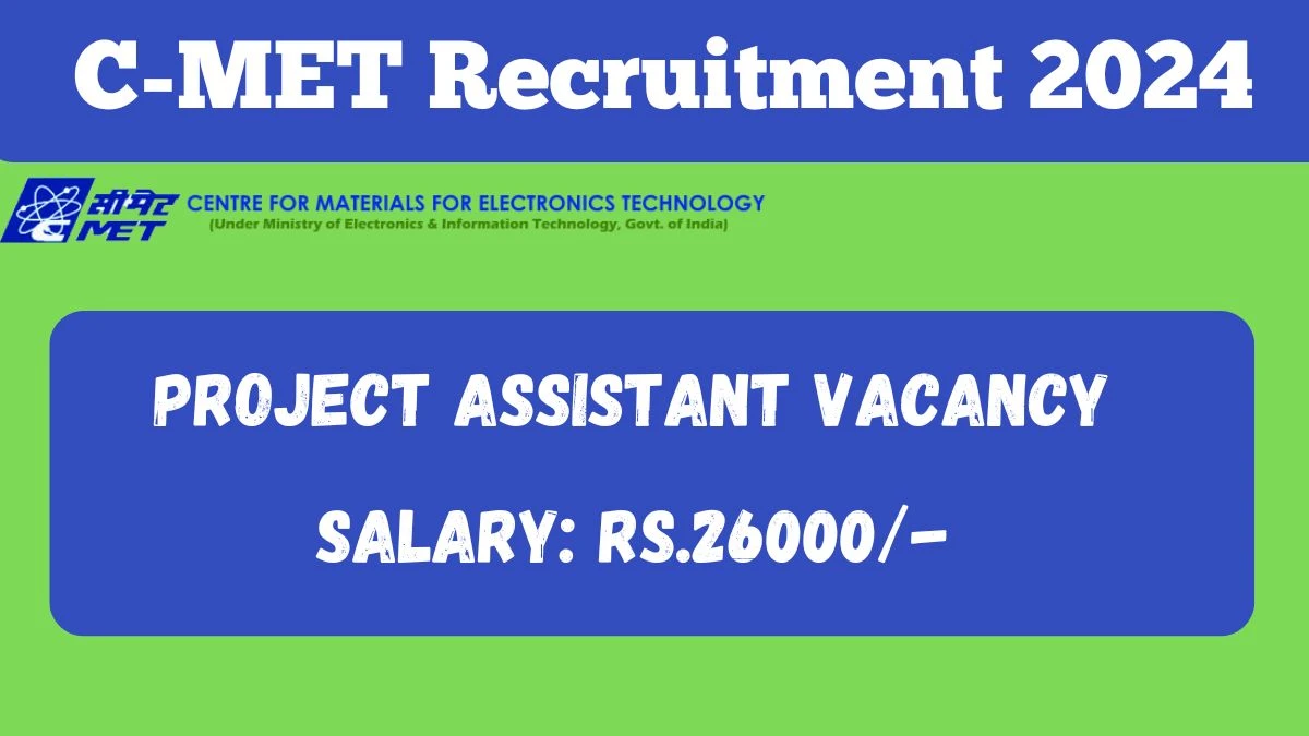 C-MET Recruitment 2024 Monthly Salary Up To 26,000, Check Posts, Vacancies, Qualification, and Age Limit