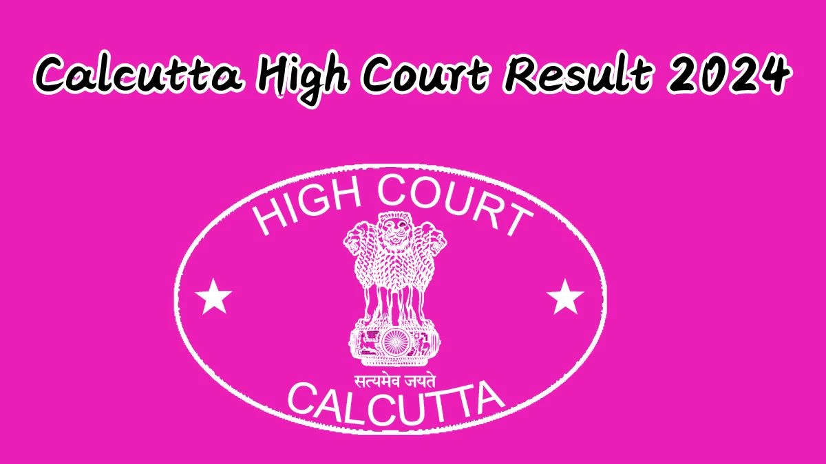 Calcutta High Court Result 2024 Announced. Direct Link to Check Calcutta High Court Assistant Registrar Result 2024 calcuttahighcourt.gov.in - 09 October 2024