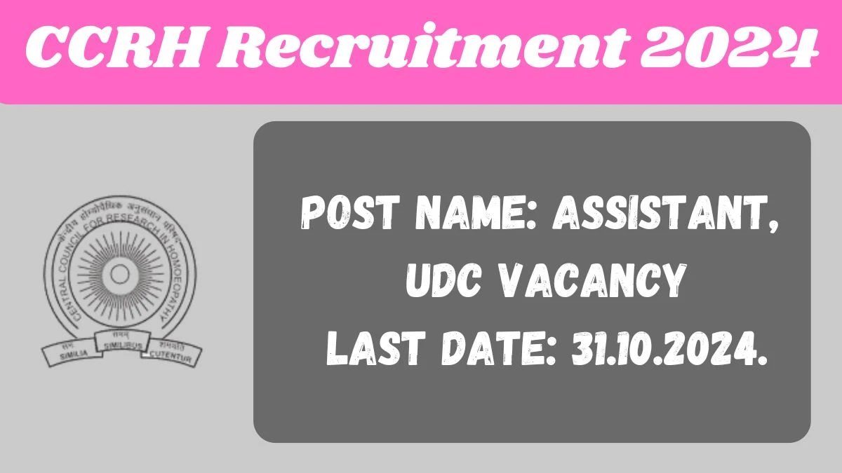 CCRH Recruitment 2024 - Latest Assistant, UDC Vacancies on 01 October 2024