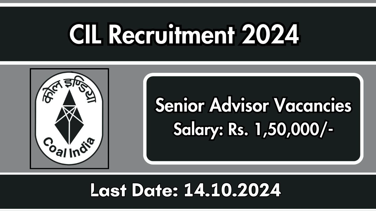 CIL Recruitment 2024 Monthly Salary Up To 1,50,000, Check Posts, Vacancies, Qualification, Age, Selection Process and How To Apply