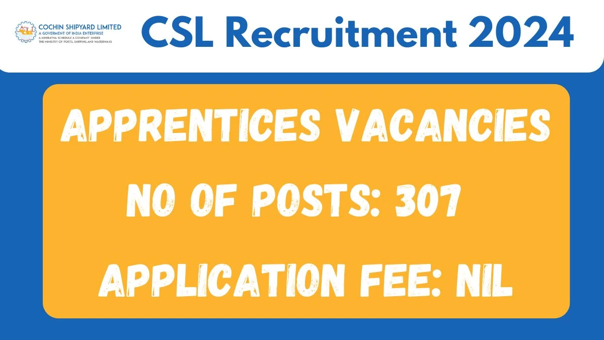 CSL Recruitment 2024 - Latest 307 Technician (Vocational) Or Trade Apprentices Vacancies on 14 October 2024