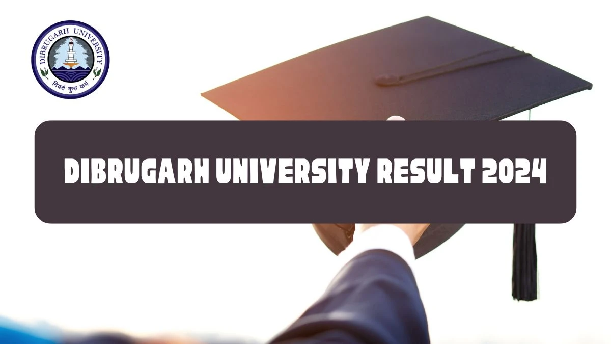 Dibrugarh University Result 2024 (Announced) at dibru.ac.in Check Result of 6th & 8th Semester BBA LLB.(H) Exam Here