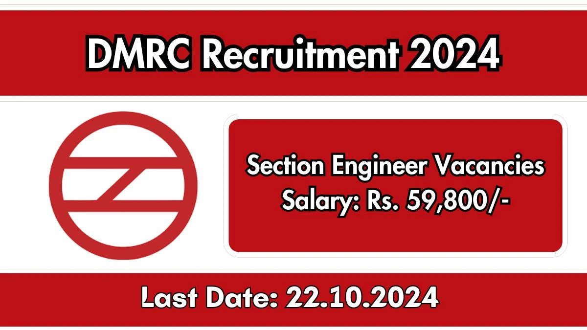 DMRC Recruitment 2024 Monthly Salary Up To 59,800, Check Posts, Vacancies, Qualification, Age, Selection Process and How To Apply