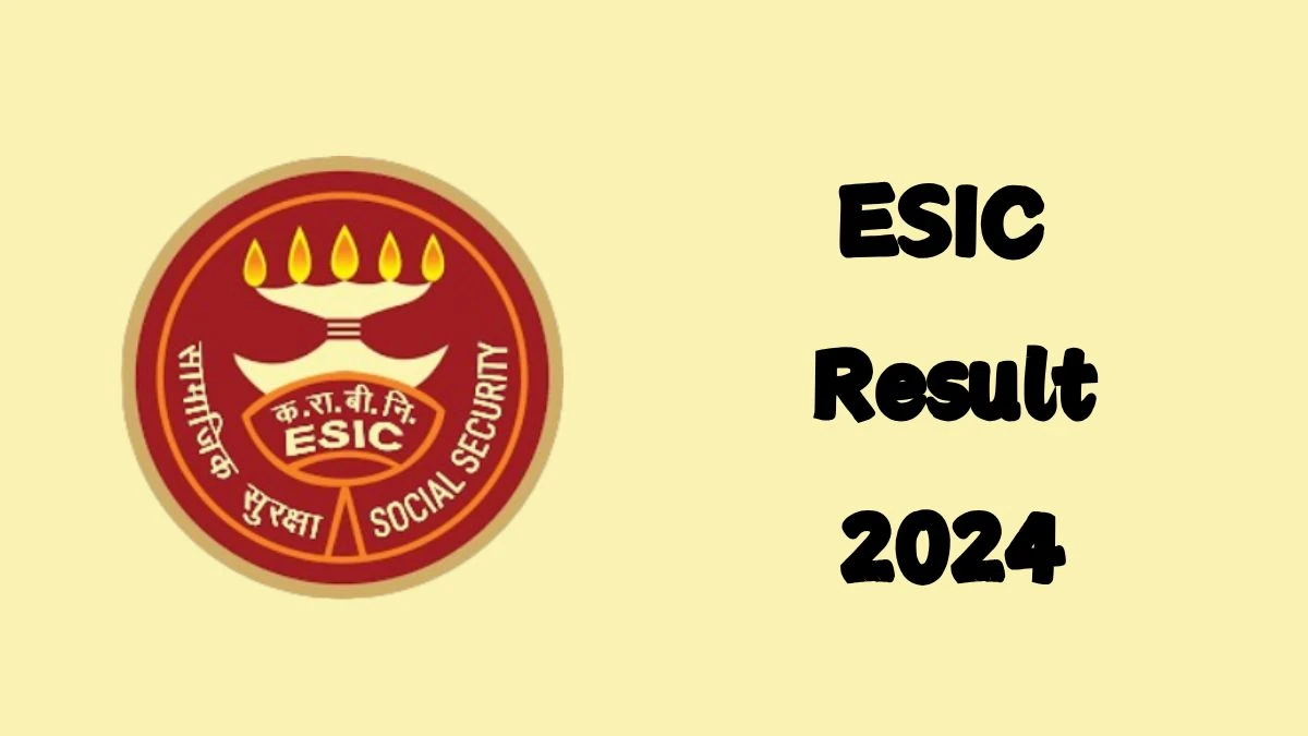 ESIC Result 2024 Announced. Direct Link to Check ESIC Senior Resident Result 2024 esic.gov.in - 21 October 2024