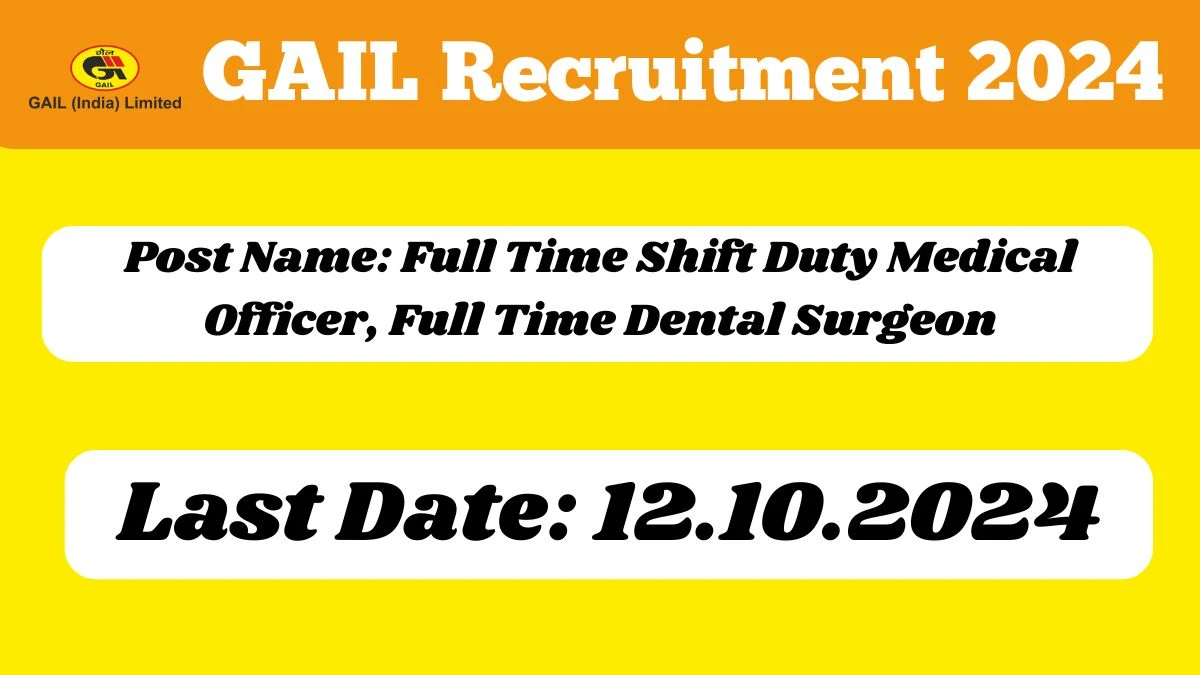 GAIL Recruitment 2024 - Latest Full Time Shift Duty Medical Officer, Full Time Dental Surgeon Vacancies on 04 October 2024