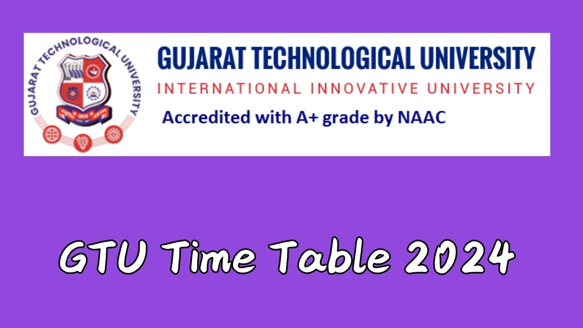 GTU Time Table 2024 (Released) @ gtu.ac.in PDF Updates Here