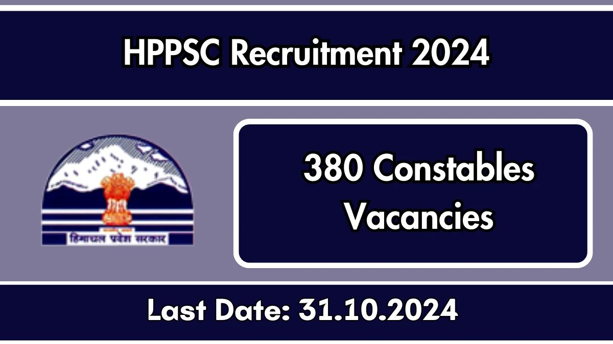 HPPSC Recruitment 2024 Notification Out for 380 Constables, Check Eligibility at hppsc.hp.gov.in