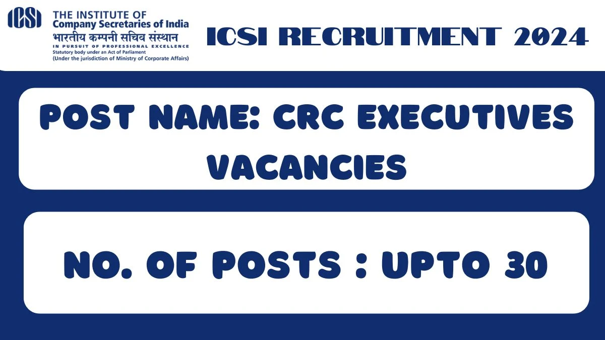 ICSI Recruitment 2024 Notification Out for CRC Executives, Check Eligibility at icsi.edu