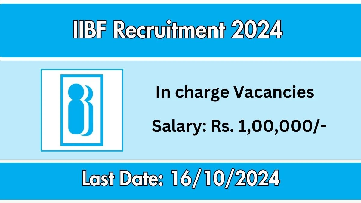 IIBF Recruitment 2024 New Opportunity Out, Check Vacancy, Post, Qualification and Application Procedure