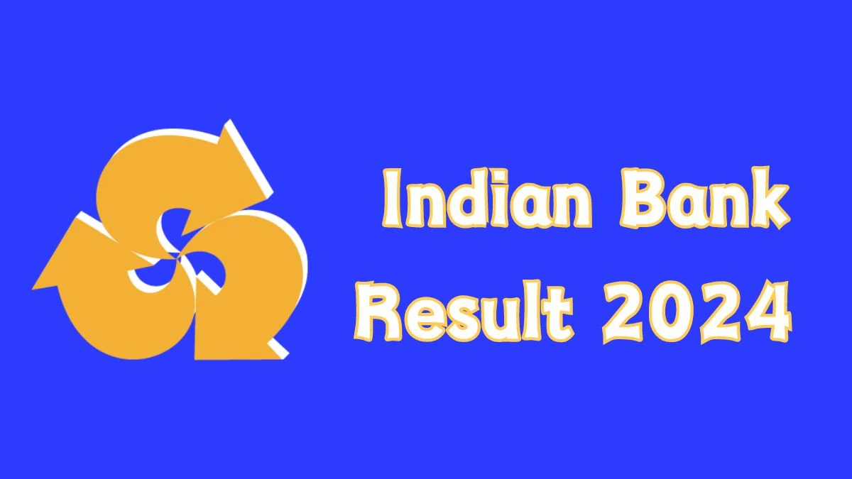 Indian Bank Result 2024 To Be Announced Soon Local Bank Officer @ indianbank.in check Scorecard, Merit List - 12 October 2024