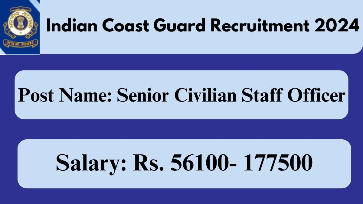 Indian Coast Guard Recruitment 2024 - Latest Senior Civilian Staff Officer, Section Officer and More Vacancies on 16 October 2024