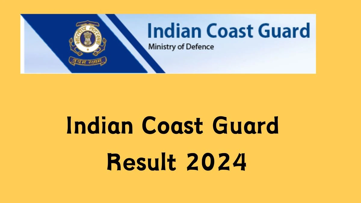 Indian Coast Guard Result 2024 Announced. Direct Link to Check Indian Coast Guard Navik Result 2024 indiancoastguard.gov.in - 18 October 2024