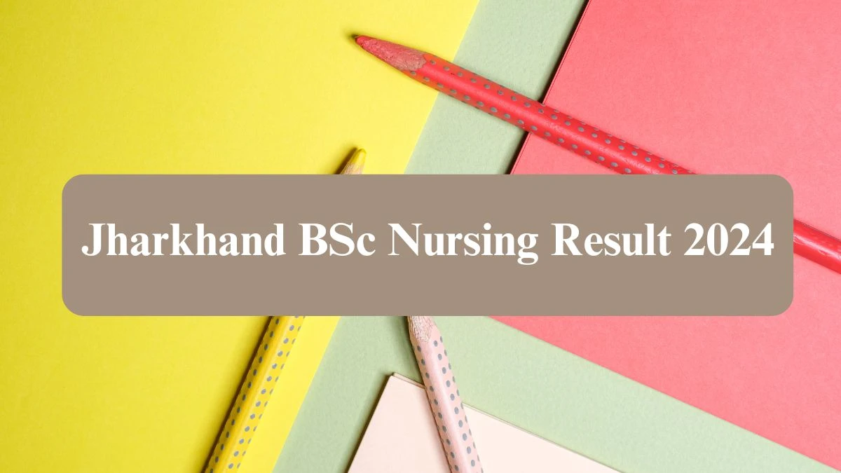 Jharkhand BSc Nursing 2024 Results Now Available at jceceb.jharkhand.gov.in